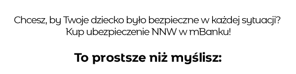 Chcesz, by Twoje dziecko było bezpieczne w każdej sytuacji? Kup ubezpieczenie NNW w mBanku! To prostsze niż myślisz: