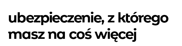 ubezpieczenie, z którego masz na coś więcej