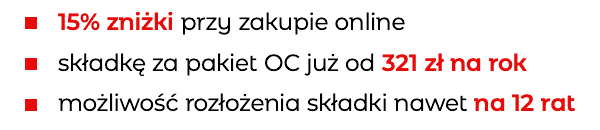 15% zniżki przy zakupie online, składkę za pakiet OC już od 321 zł na rok, możliwość rozłożenia składki nawet na 12 rat